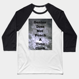 Genius Does Not Punch A Time Clock Baseball T-Shirt